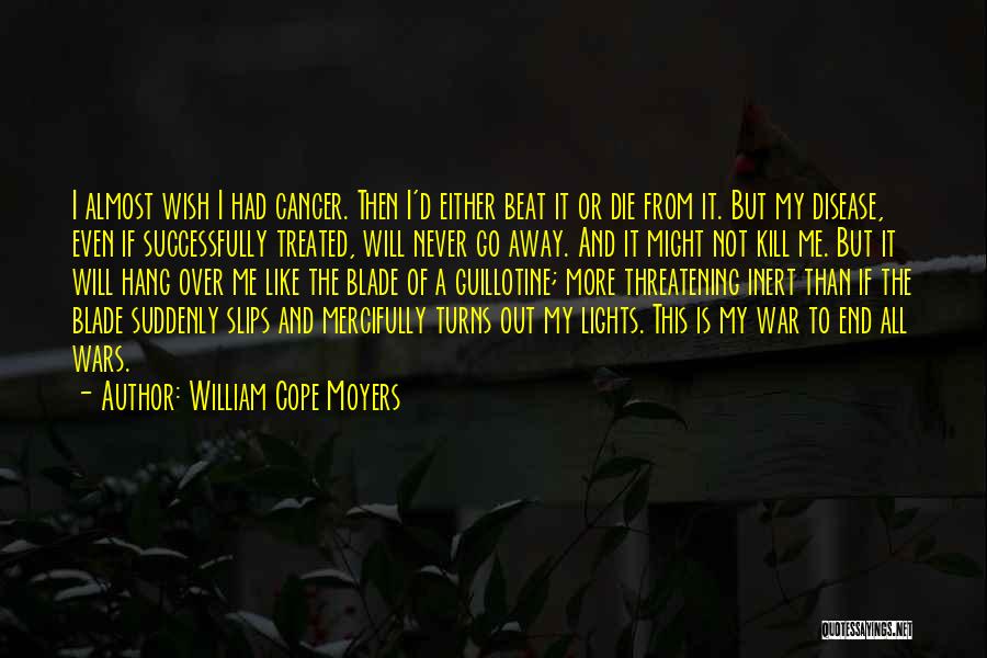 You Beat Cancer Quotes By William Cope Moyers