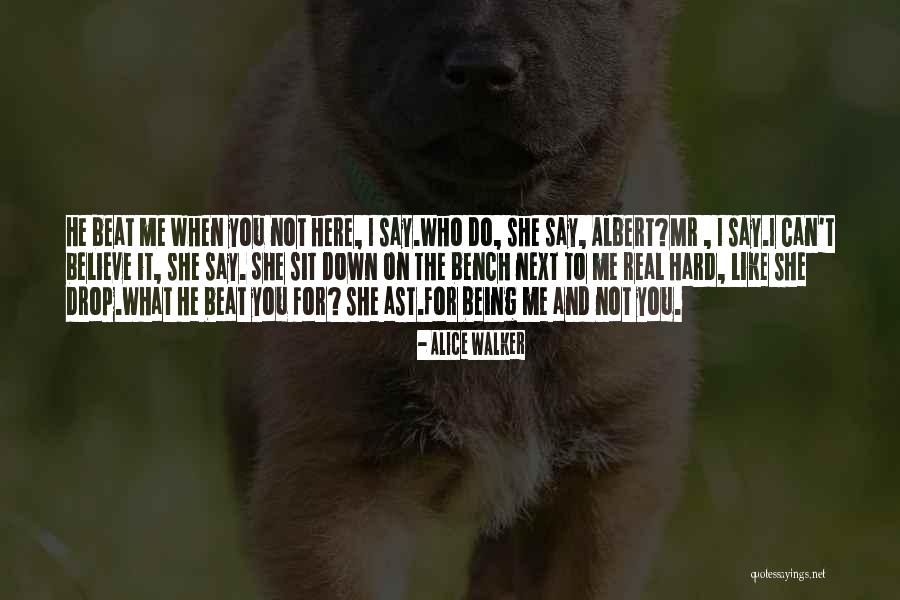 You Beat Me Down Quotes By Alice Walker You Beat Me Down Quotes By Alice Walker