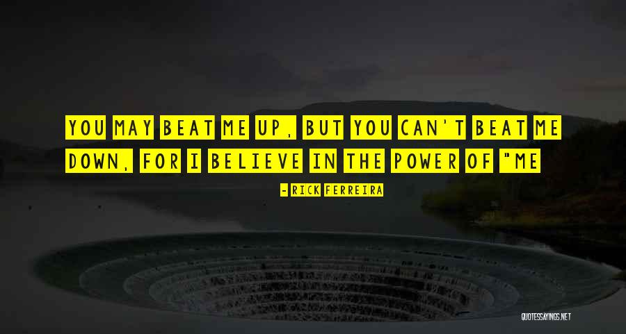 You Beat Me Down Quotes By Rick Ferreira You Beat Me Down Quotes By Rick Ferreira
