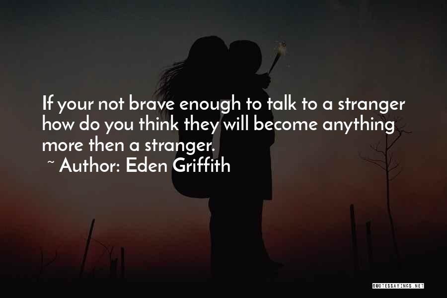 You Become A Stranger Quotes By Eden Griffith