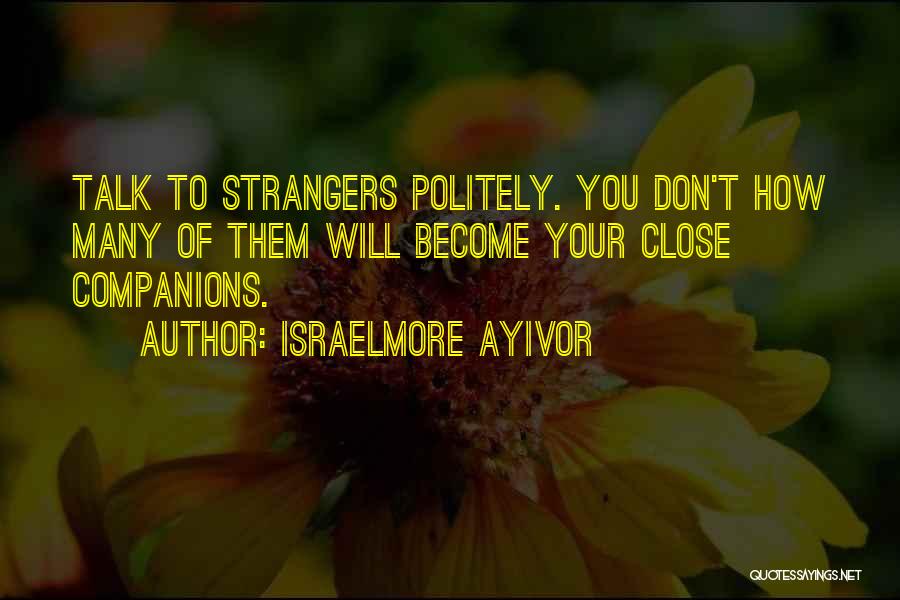 You Become A Stranger Quotes By Israelmore Ayivor