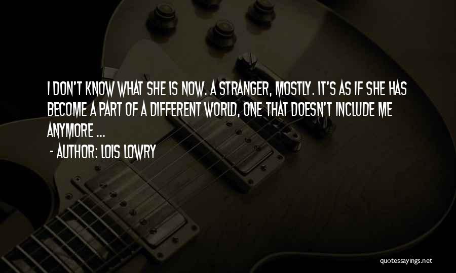 You Become A Stranger Quotes By Lois Lowry