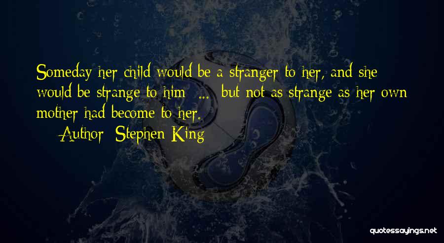 You Become A Stranger Quotes By Stephen King