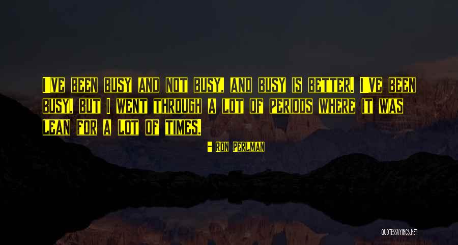 You Been Through A Lot But You Will Quotes By Ron Perlman You Been Through A Lot But You Will Quotes By Ron Perlman