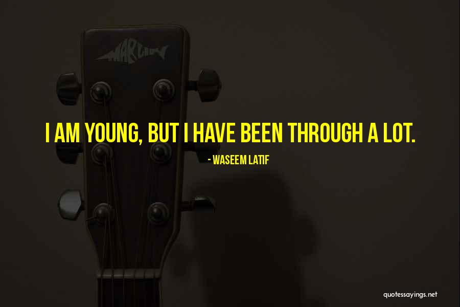 You Been Through A Lot But You Will Quotes By Waseem Latif You Been Through A Lot But You Will Quotes By Waseem Latif