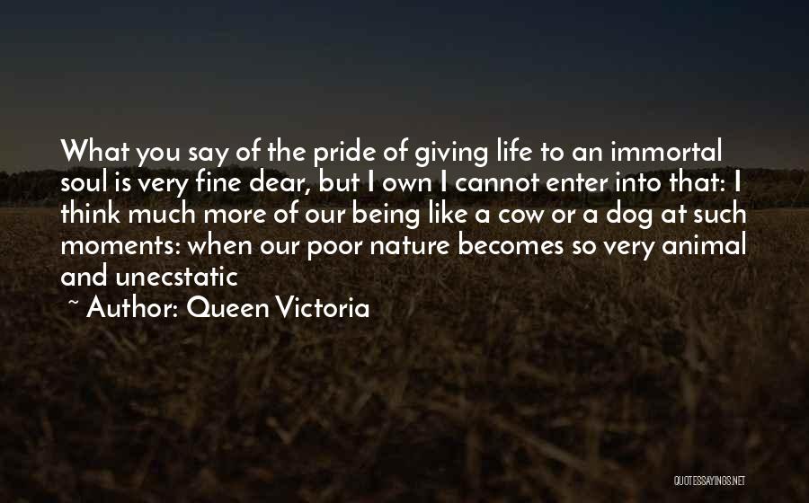 You Being A Queen Quotes By Queen Victoria