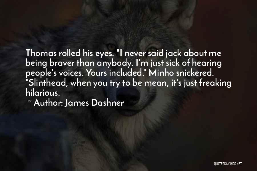 You Being Mean Quotes By James Dashner