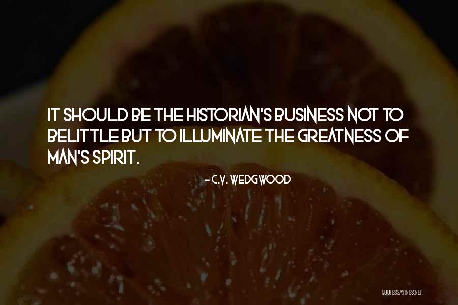 You Belittle Me Quotes By C.V. Wedgwood You Belittle Me Quotes By C.V. Wedgwood