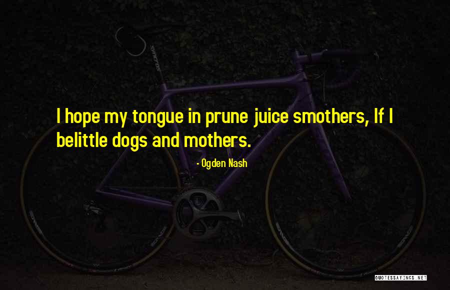 You Belittle Me Quotes By Ogden Nash You Belittle Me Quotes By Ogden Nash