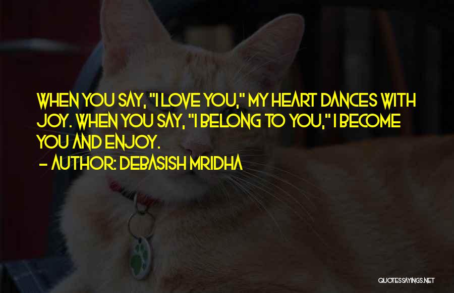 You Belong In My Heart Quotes By Debasish Mridha