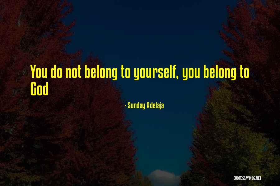 You Belong To God Quotes By Sunday Adelaja