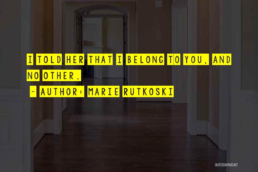 You Belong To Her Quotes By Marie Rutkoski