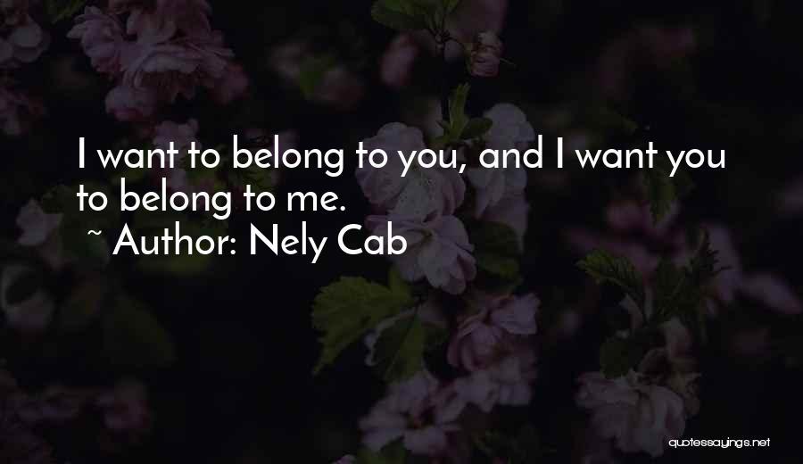 You Belong To Me Quotes By Nely Cab