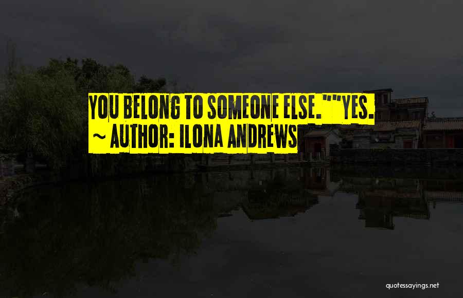 You Belong To Someone Else Quotes By Ilona Andrews