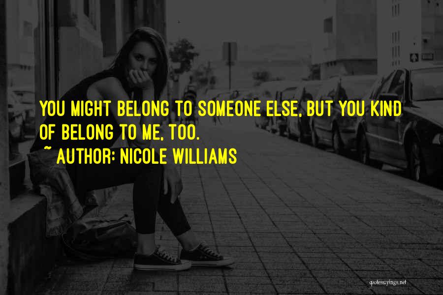 You Belong To Someone Else Quotes By Nicole Williams