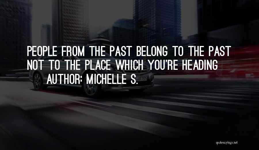 You Belong To The Past Quotes By Michelle S.