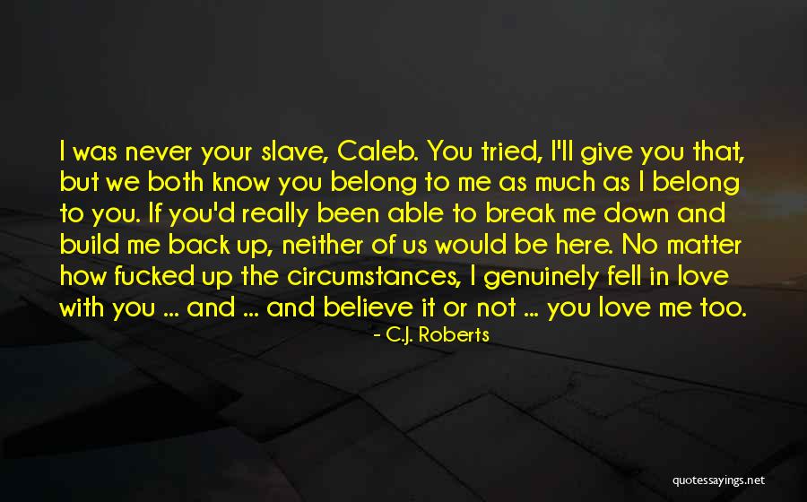 You Belong With Me Love Quotes By C.J. Roberts You Belong With Me Love Quotes By C.J. Roberts