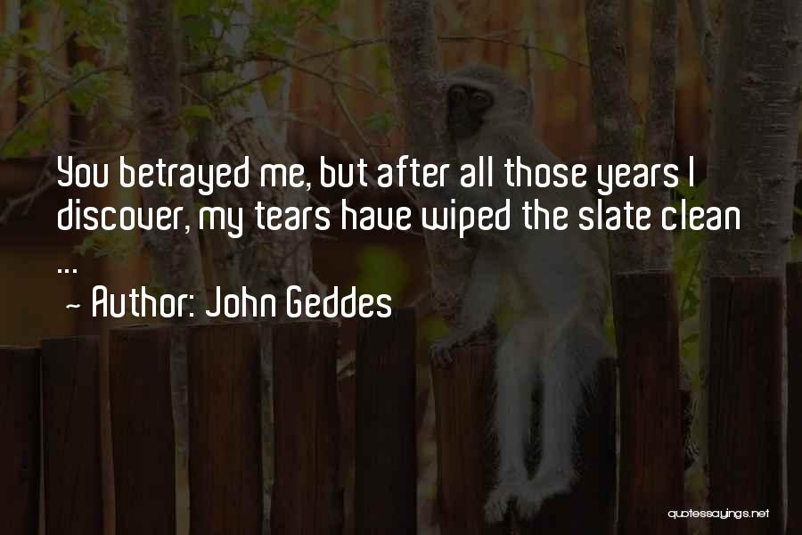 You Betrayed My Love Quotes By John Geddes
