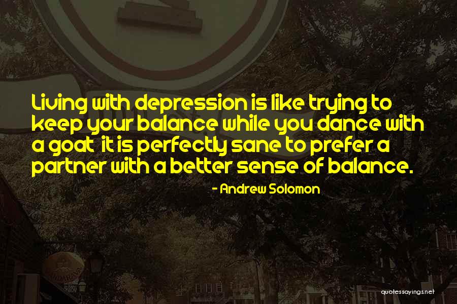 You Better Dance Quotes By Andrew Solomon You Better Dance Quotes By Andrew Solomon