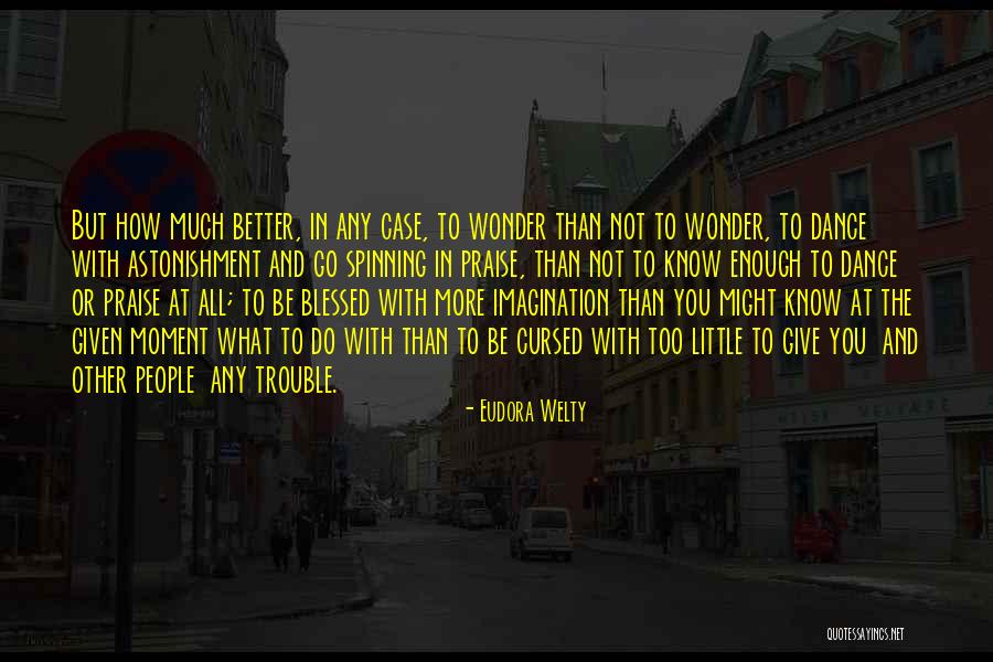 You Better Dance Quotes By Eudora Welty You Better Dance Quotes By Eudora Welty