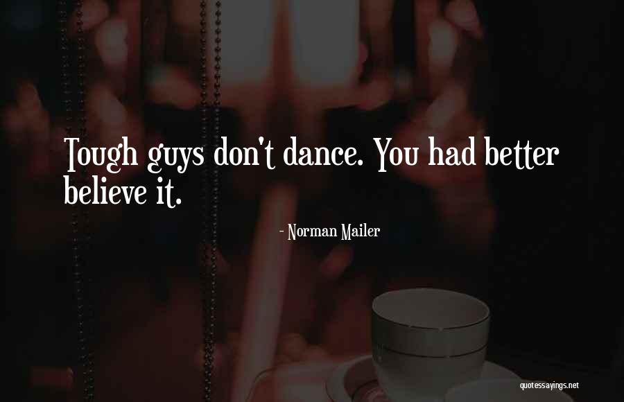 You Better Dance Quotes By Norman Mailer You Better Dance Quotes By Norman Mailer