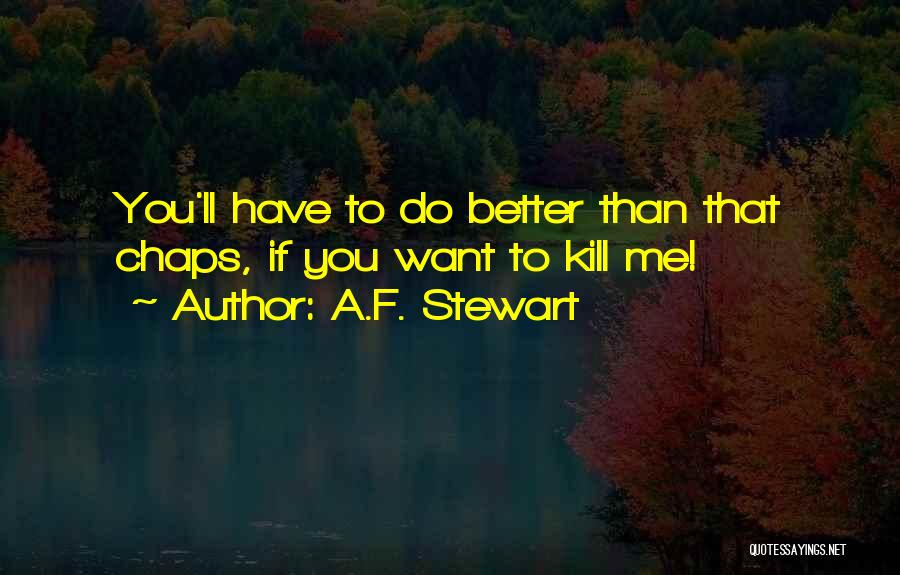 You Better Kill Me Quotes By A.F. Stewart