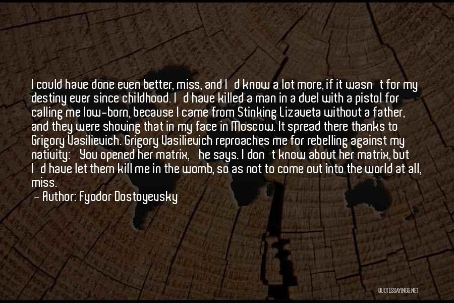 You Better Kill Me Quotes By Fyodor Dostoyevsky
