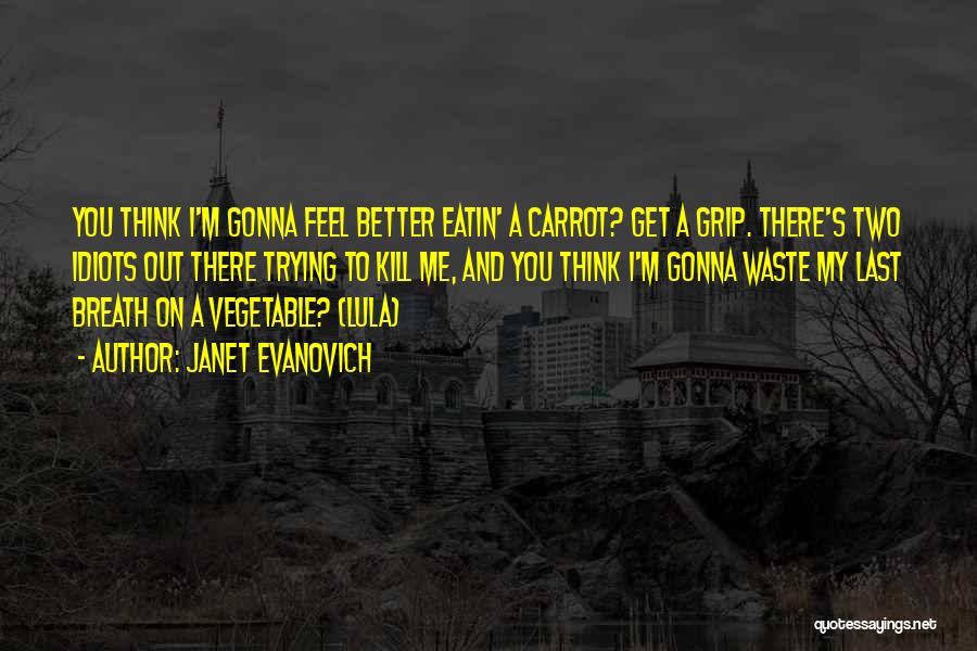 You Better Kill Me Quotes By Janet Evanovich