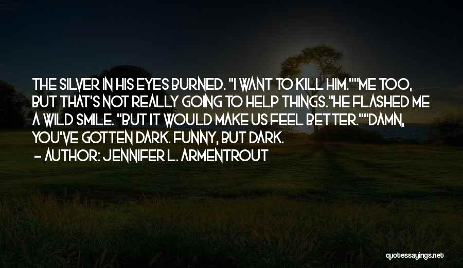 You Better Kill Me Quotes By Jennifer L. Armentrout