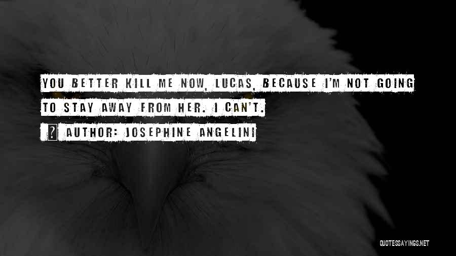 You Better Kill Me Quotes By Josephine Angelini