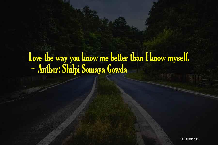 You Better Love Me Quotes By Shilpi Somaya Gowda