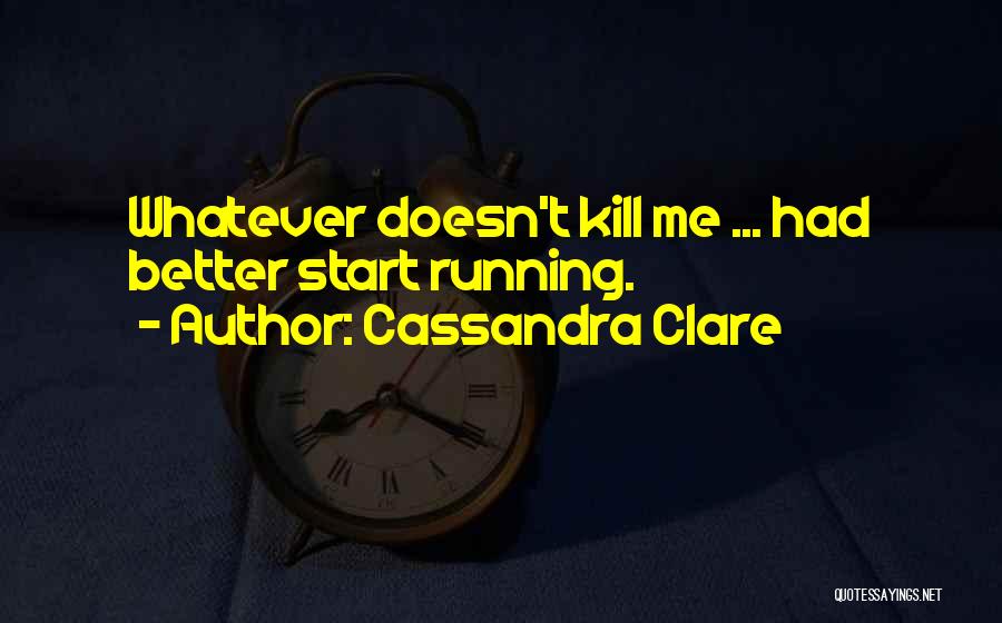 You Better Start Running Quotes By Cassandra Clare