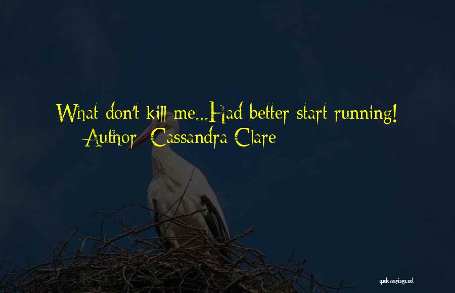 You Better Start Running Quotes By Cassandra Clare