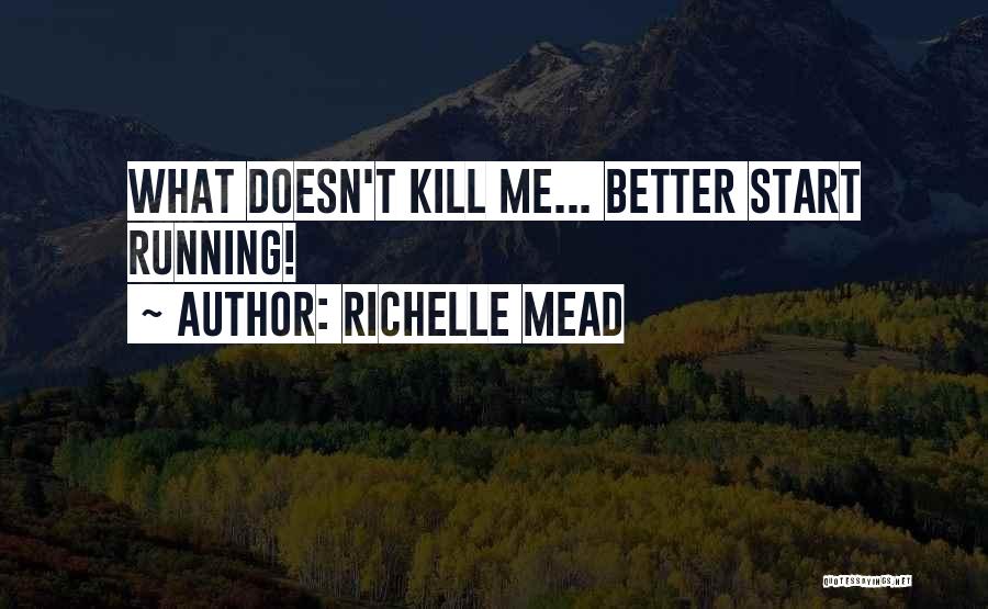 You Better Start Running Quotes By Richelle Mead