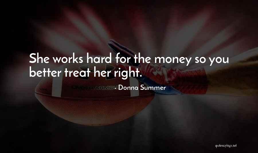 You Better Treat Me Right Quotes By Donna Summer You Better Treat Me Right Quotes By Donna Summer
