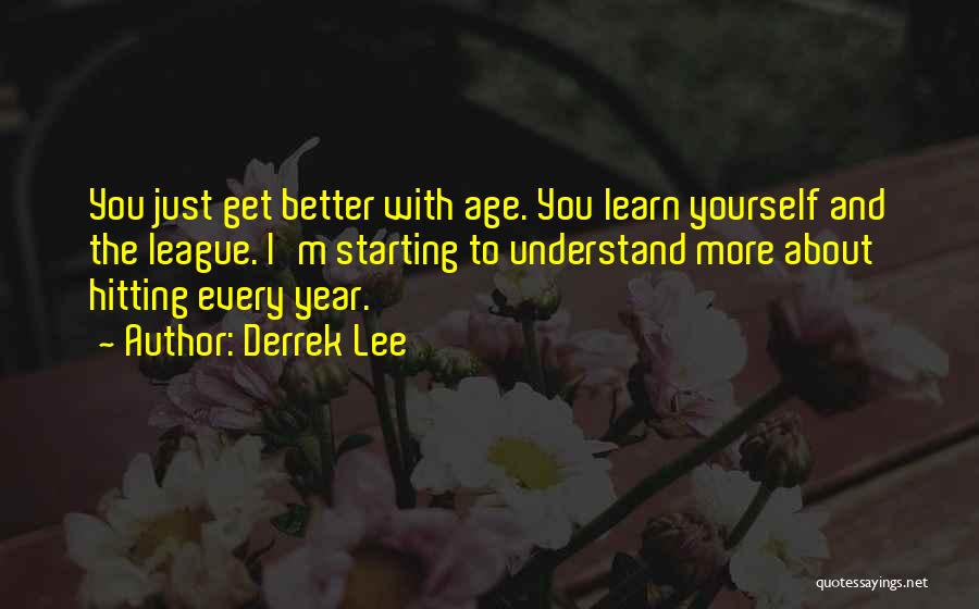 You Better Understand Quotes By Derrek Lee