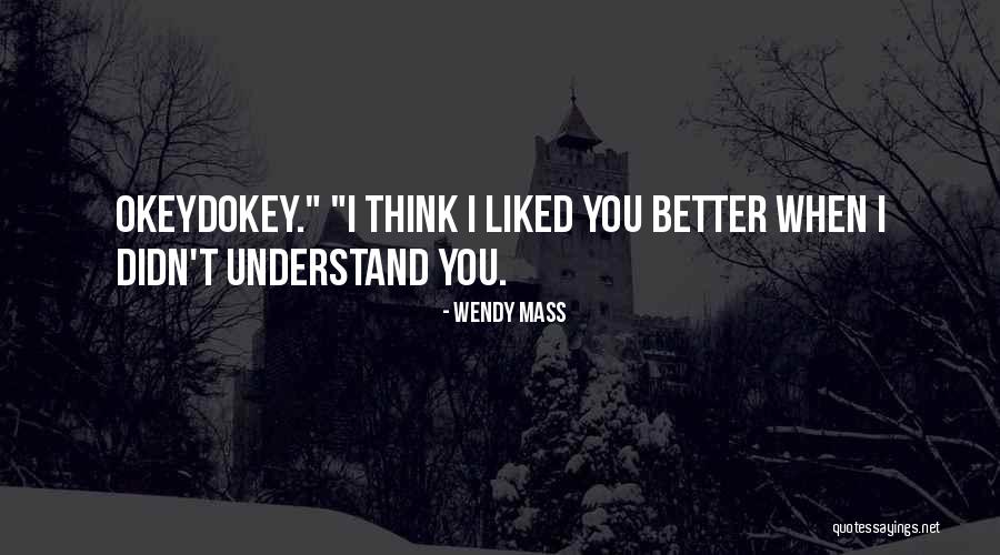 You Better Understand Quotes By Wendy Mass