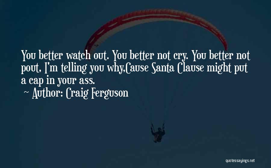 You Better Watch Out Quotes By Craig Ferguson
