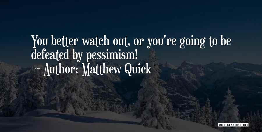 You Better Watch Out Quotes By Matthew Quick