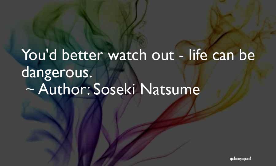 You Better Watch Out Quotes By Soseki Natsume