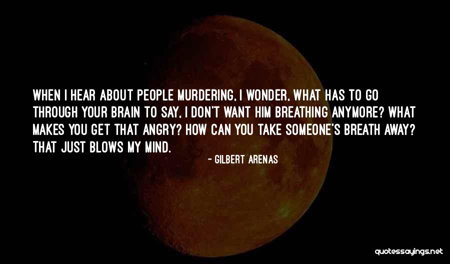 You Blow My Mind Quotes By Gilbert Arenas You Blow My Mind Quotes By Gilbert Arenas