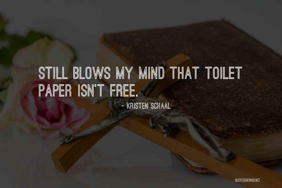 You Blow My Mind Quotes By Kristen Schaal You Blow My Mind Quotes By Kristen Schaal