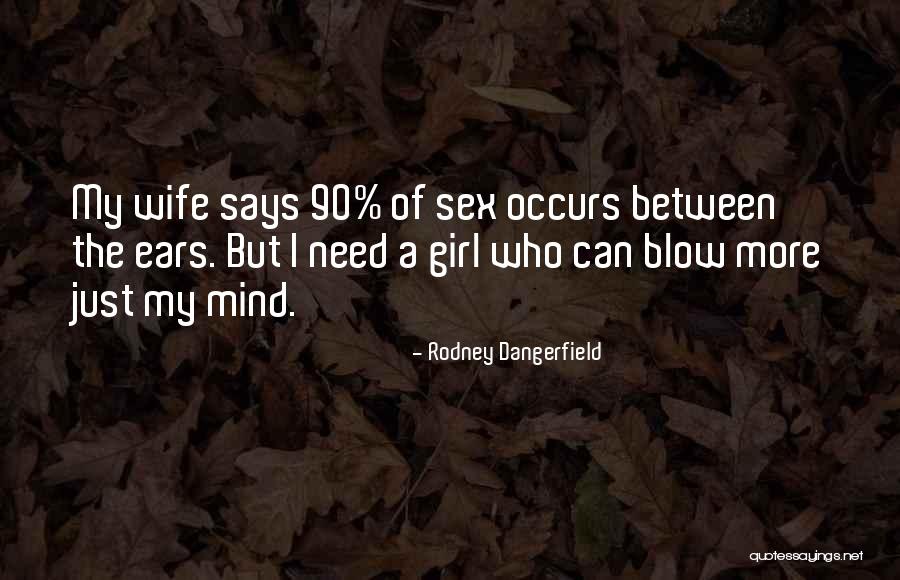 You Blow My Mind Quotes By Rodney Dangerfield You Blow My Mind Quotes By Rodney Dangerfield