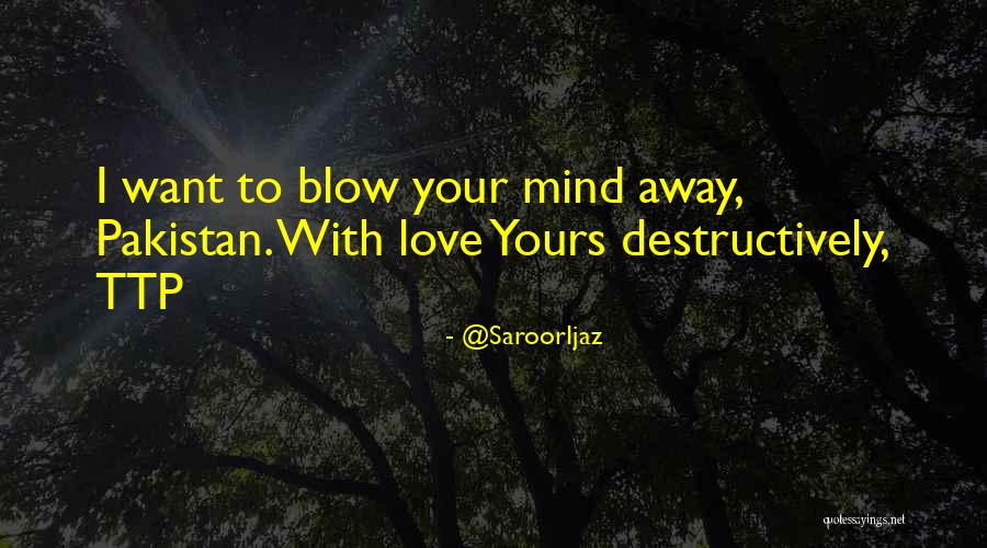 You Blow My Mind Quotes By @SaroorIjaz You Blow My Mind Quotes By @SaroorIjaz