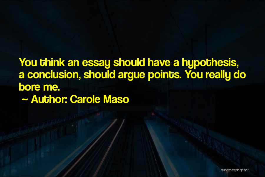 You Bore Me Quotes By Carole Maso