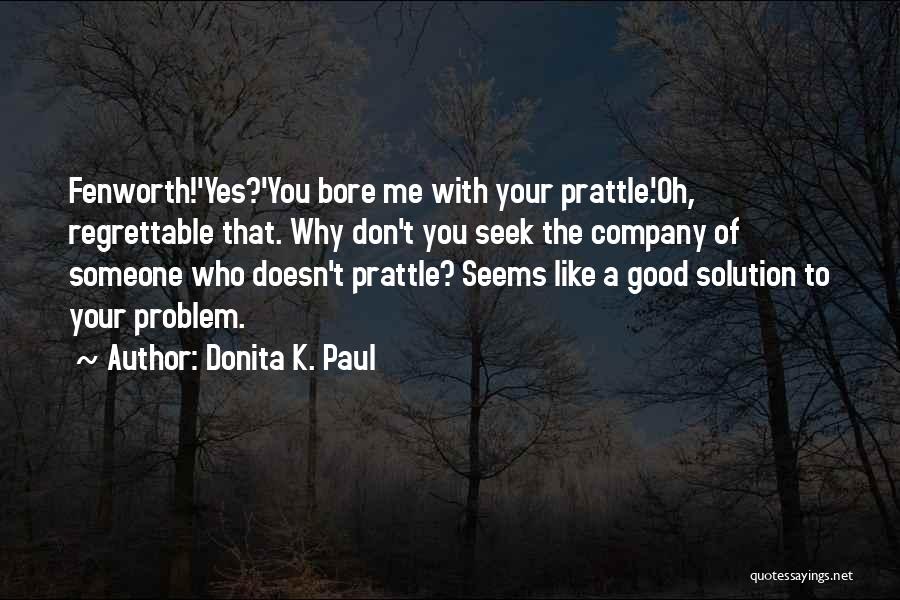 You Bore Me Quotes By Donita K. Paul