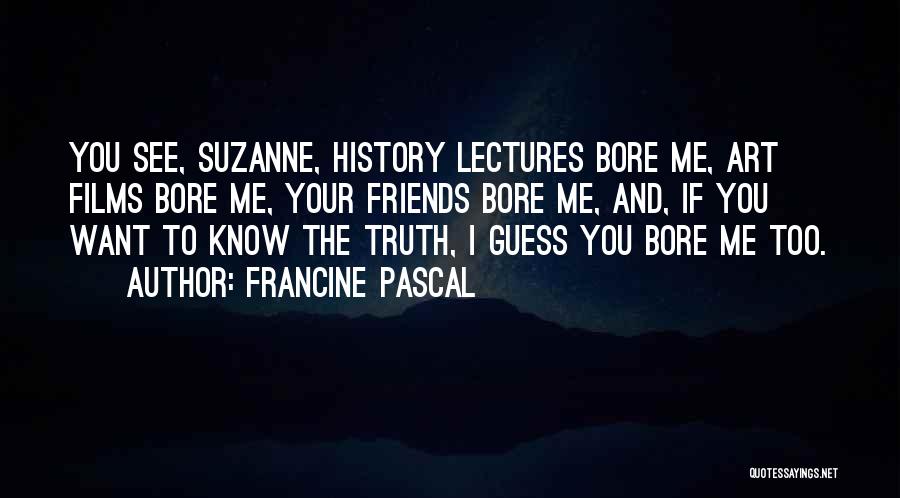 You Bore Me Quotes By Francine Pascal