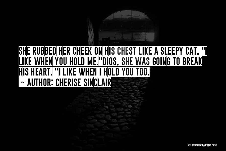 You Break Her Heart Quotes By Cherise Sinclair