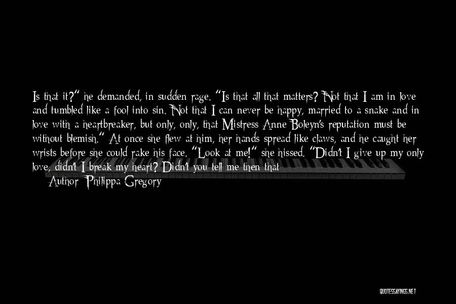 You Break Her Heart Quotes By Philippa Gregory