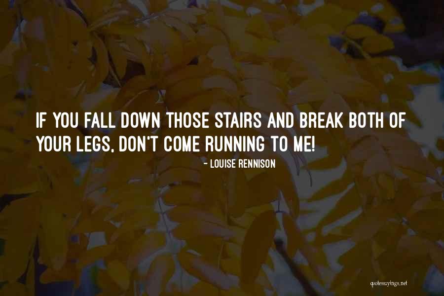 You Break Me Down Quotes By Louise Rennison